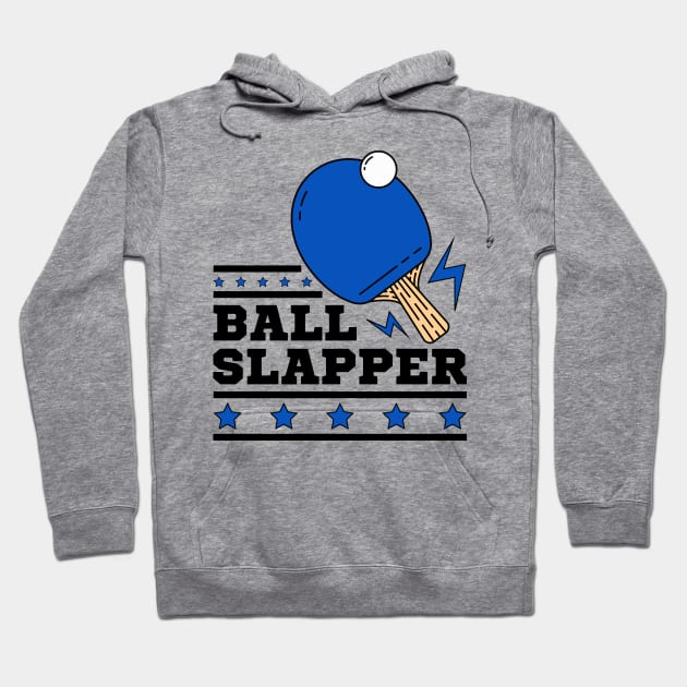 Ball Slappers - Blue Paddle - Ping Pong Athlete Funny Table Tennis Player Quotes Whiff Whaff Hoodie by Millusti